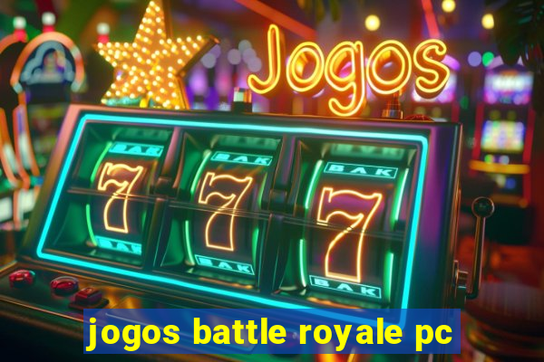 jogos battle royale pc